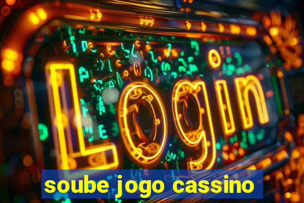 soube jogo cassino